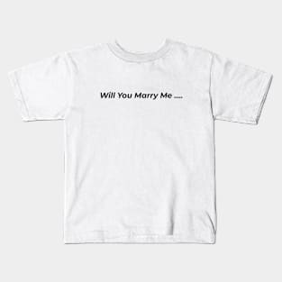 Will You Marry Me Kids T-Shirt